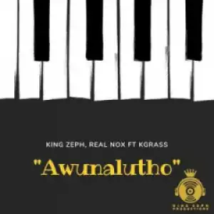 King Zeph X Real Nox - Awunalutho ft Kgrass